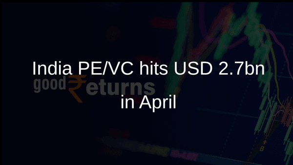 India PE/VC hits USD 2.7bn in April India PE/VC hits USD 2.7bn in April