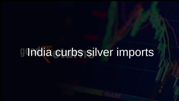 India curbs silver imports