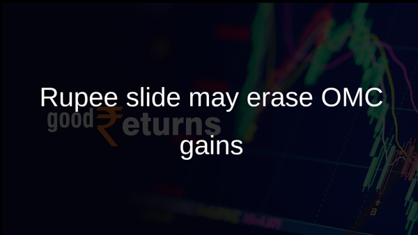 Rupee slide may erase OMC gains