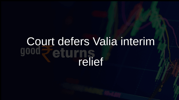 Court defers Valia interim relief Court defers Valia interim relief