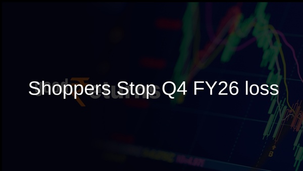 Shoppers Stop Q4 FY26 loss