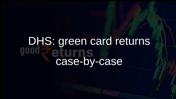 DHS: green card returns case-by-case
