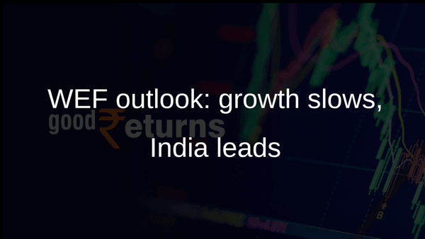 WEF outlook: growth slows, India leads WEF outlook: growth slows, India leads