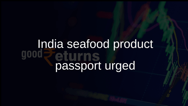 India seafood product passport urged India seafood product passport urged