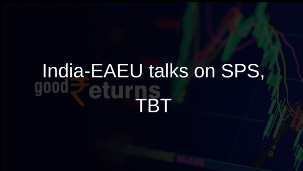 India-EAEU talks on SPS, TBT India-EAEU talks on SPS, TBT