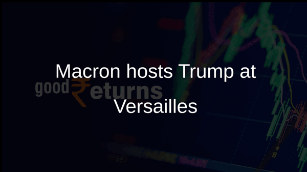 Macron hosts Trump at Versailles Macron hosts Trump at Versailles