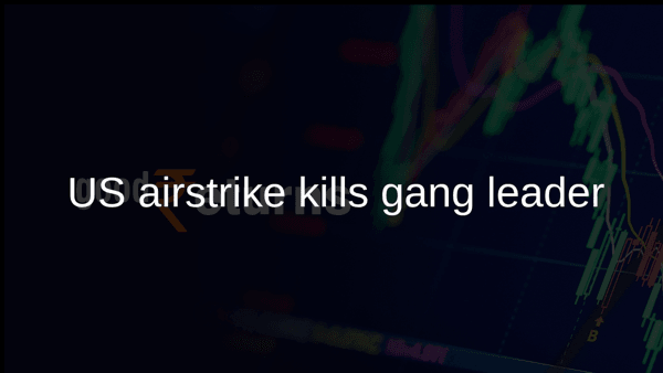 US airstrike kills gang leader US airstrike kills gang leader
