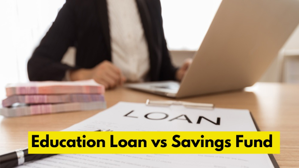 ಶಿಕ್ಷಣ ಸಾಲ vs ಉಳಿತಾಯ ನಿಧಿ ಯಾವುದು ಬೆಸ್ಪ್? ಶಿಕ್ಷಣ ಸಾಲ vs ಉಳಿತಾಯ ನಿಧಿ ಯಾವುದು ಬೆಸ್ಪ್?