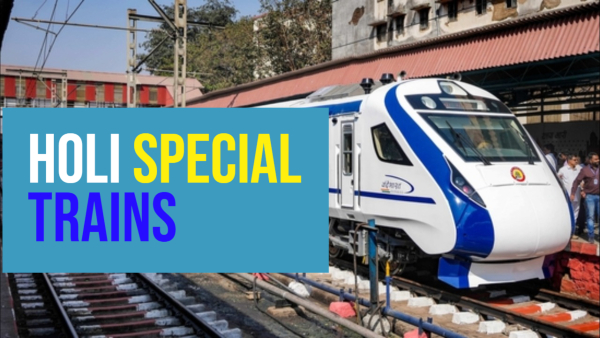 ಹೋಳಿ: ವಂದೇ ಭಾರತ್ ಸೇರಿ 400+ ವಿಶೇಷ ರೈಲು
