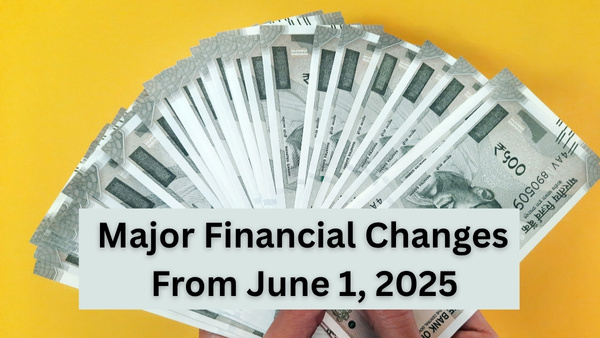 ജൂണിലെ പ്രധാന 7 സാമ്പത്തിക മാറ്റങ്ങൾ ഇതാ.... 