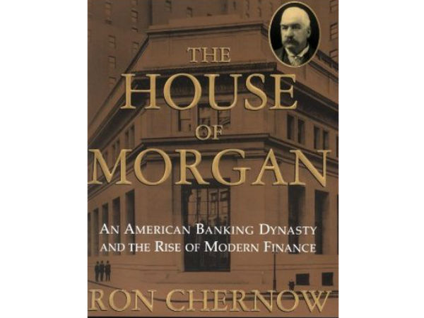  1. “The House of Morgan : An American Banking Dynasty and the Rise of Modern Finance” - by Ron Chernow