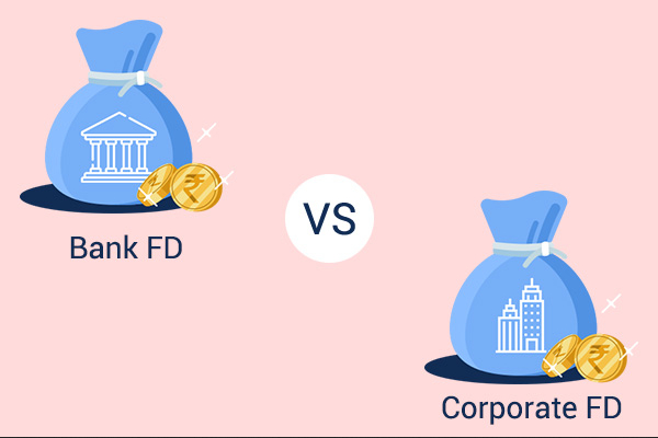 வங்கி பிக்சட் டெபாசிட்டுக்கும் கார்ப்பரேட் பிக்சட் டெபாசிட்டுக்கும் உள்ள வித்தியாசம் என்னென்ன? 