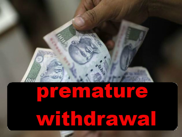 8. ప్రీమెచ్యూర్ విత్‌డ్రాయ‌ల్‌