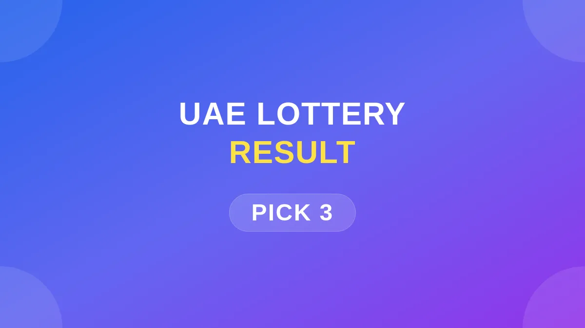UAE Pick-3 Lottery Results Today | Dubai Pick-3 Lottery Today Winning Numbers, Ticket Prize, How to Play & Eligibility
