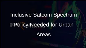 Satcom Spectrum Policy Urban Connectivity Terrestrial Providers 011 1407789.html