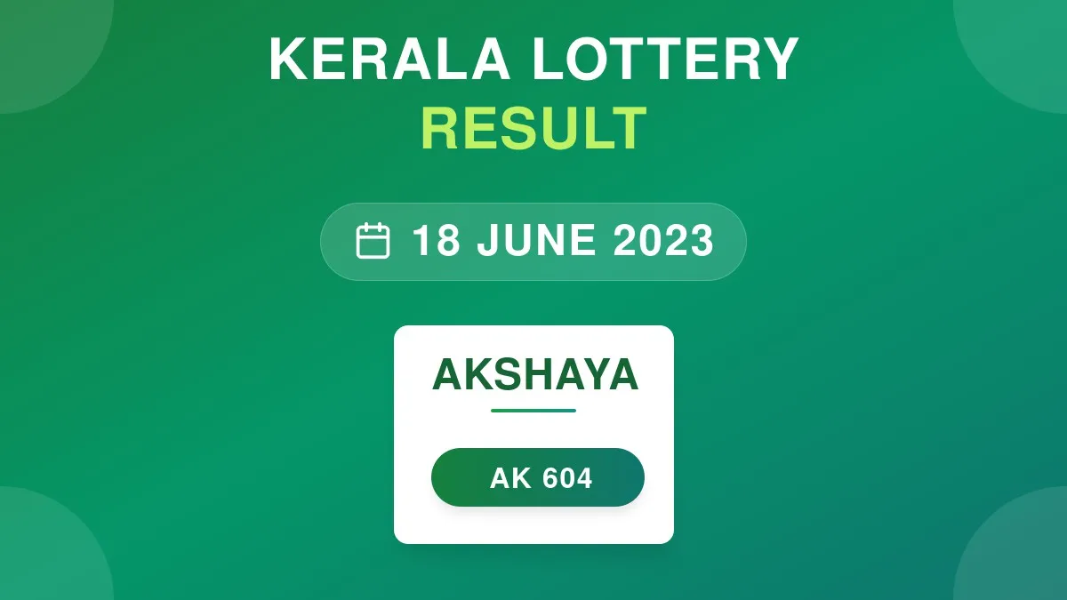 Akshaya Lottery AK-604 Draw Results (18 Jun 2023)