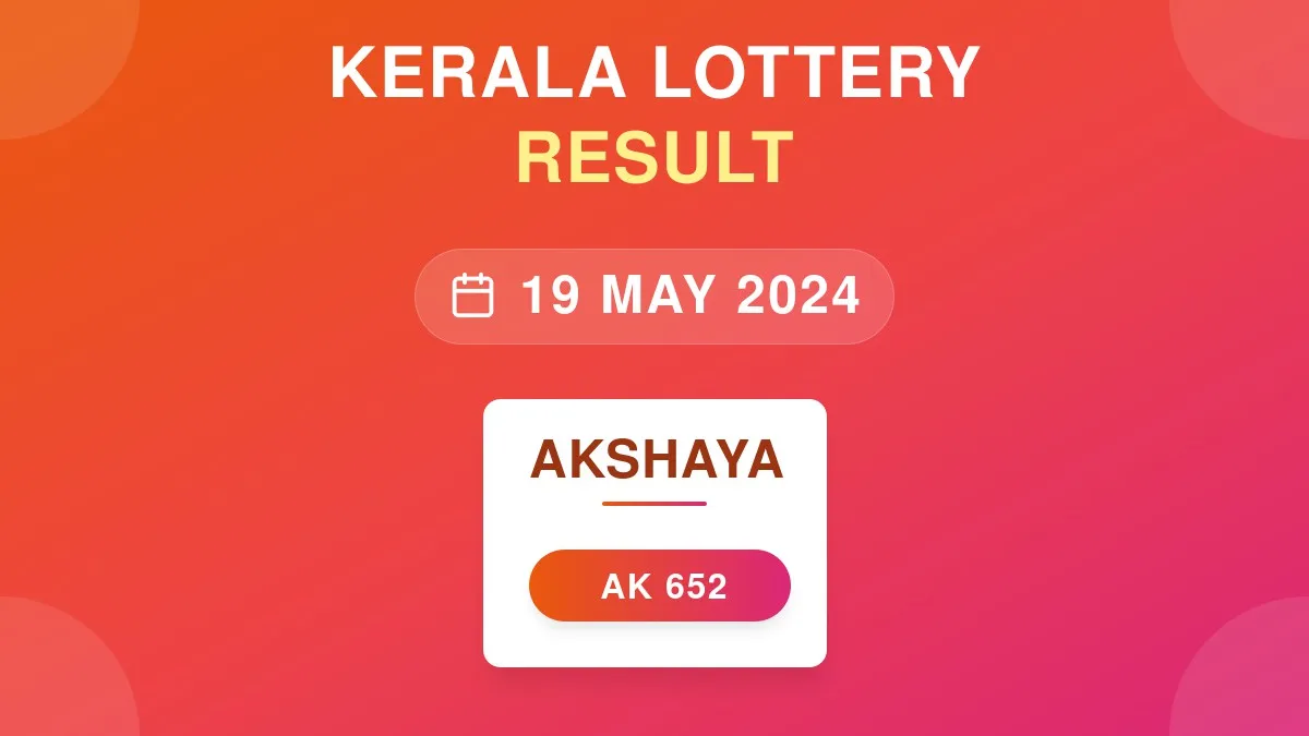 Akshaya Lottery AK-652 Draw Results (19 May 2024)