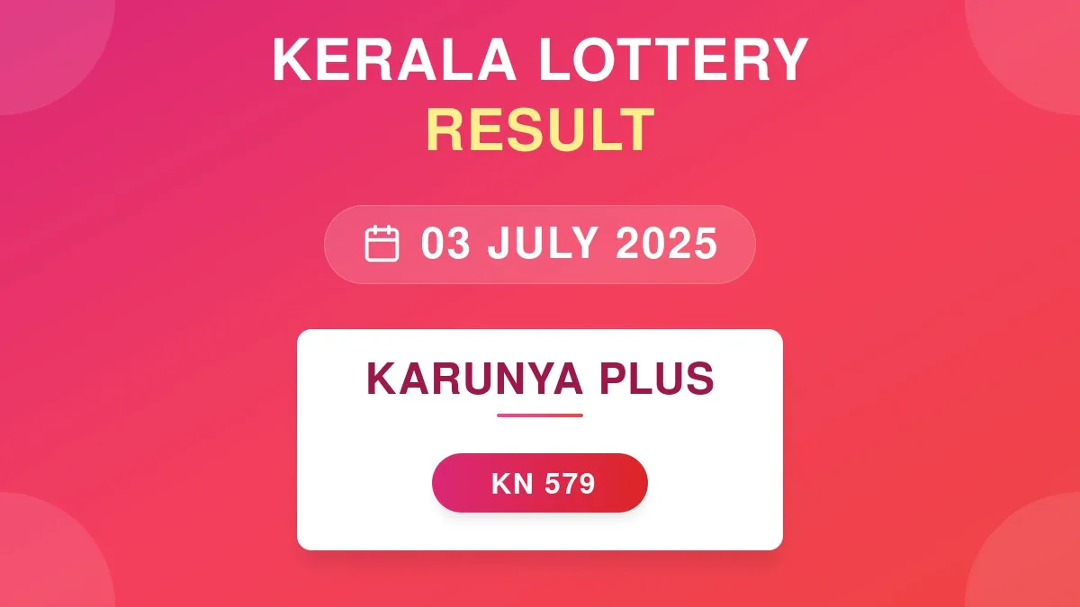 Karunya Plus Lottery KN-579 Draw Results (03 Jul 2025)