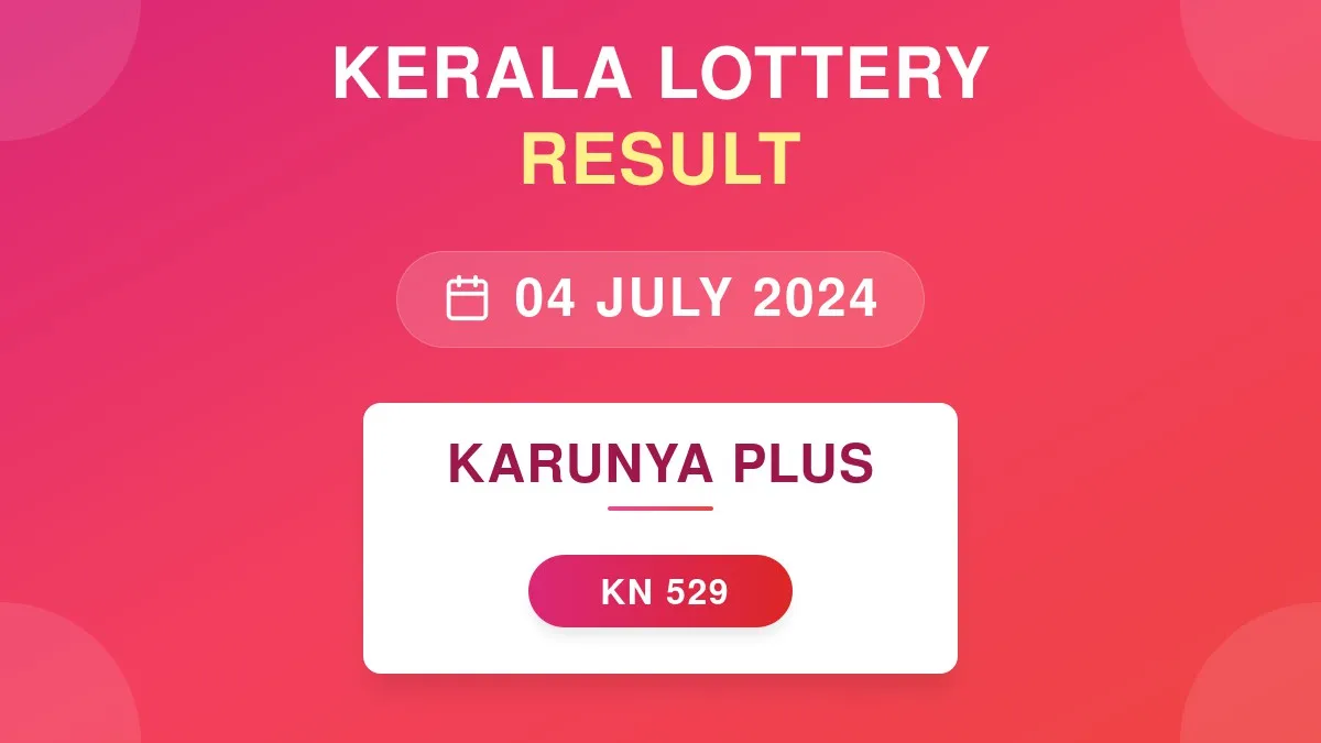 Karunya Plus Lottery KN-529 Draw Results (04 Jul 2024)