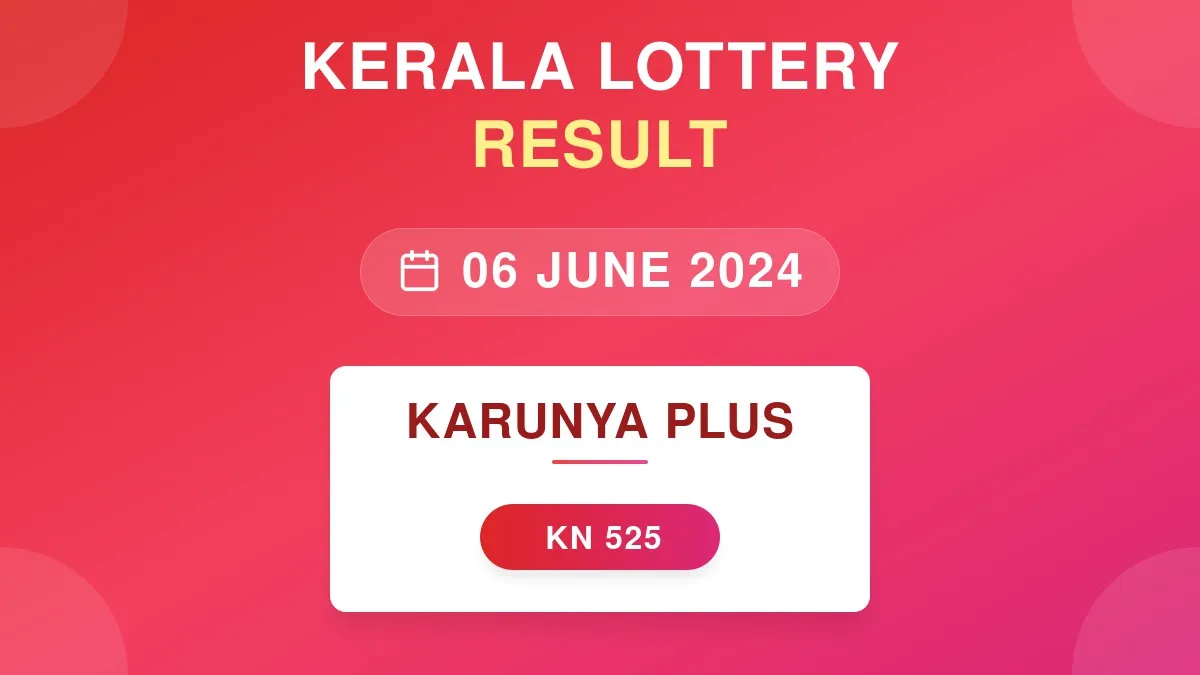 Karunya Plus Lottery KN-525 Draw Results (06 Jun 2024)