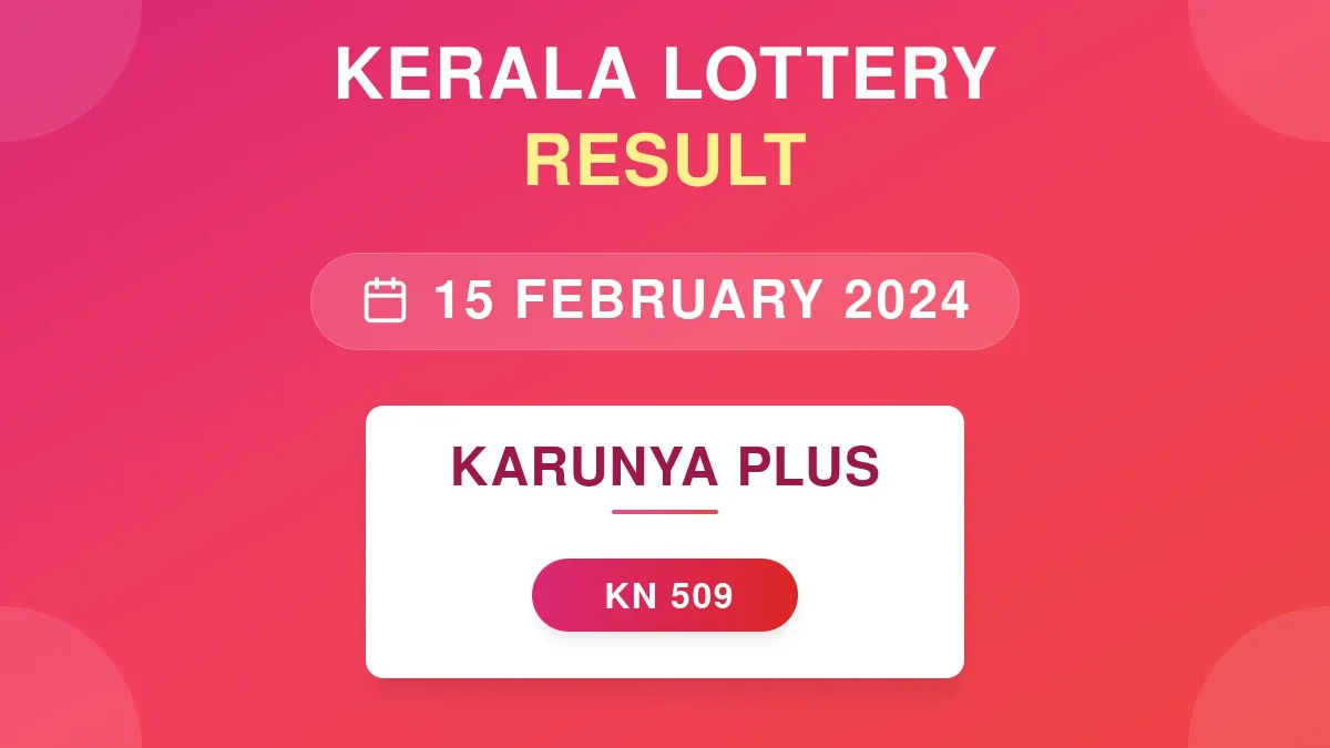 Karunya Plus Lottery KN-509 Draw Results (15 Feb 2024)