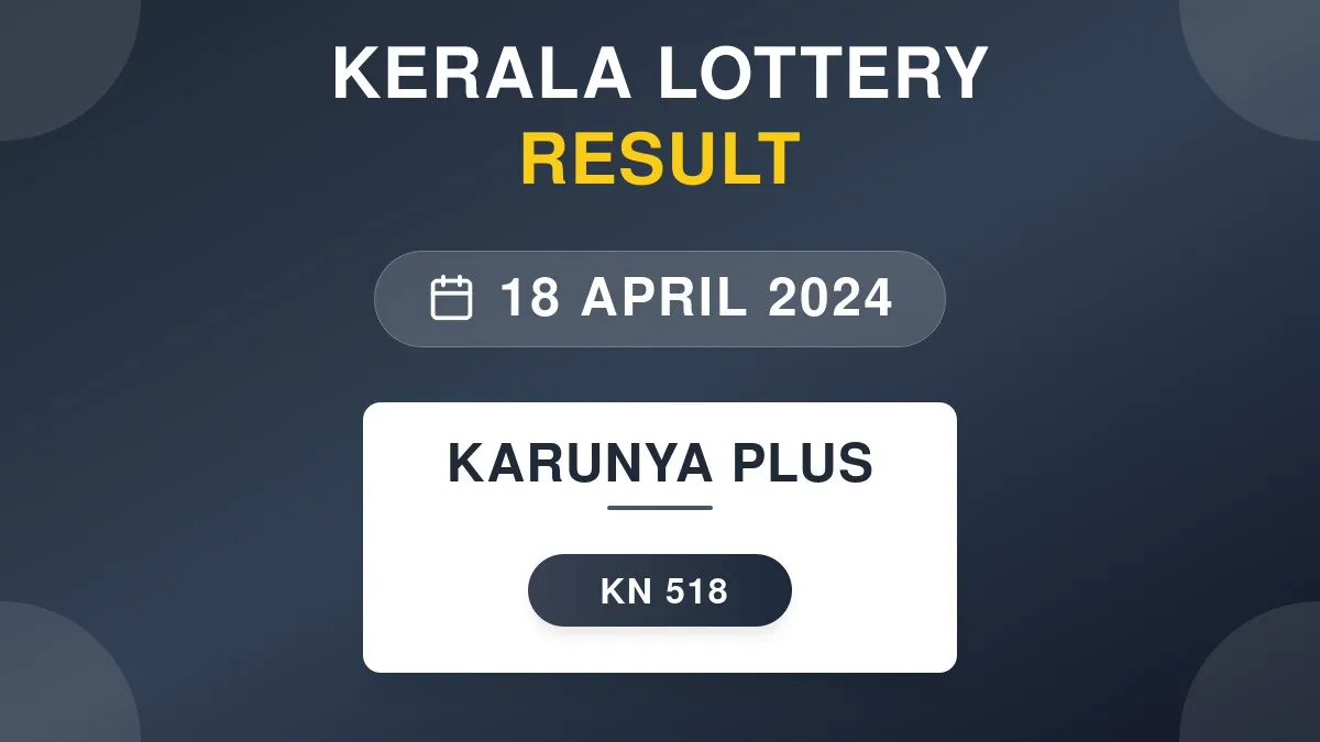 Karunya Plus Lottery KN-518 Draw Results (18 Apr 2024)