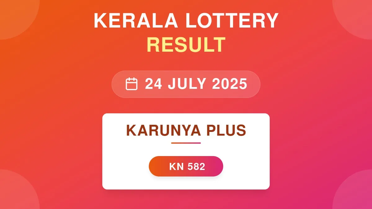 Karunya Plus Lottery KN-582 Draw Results (24 Jul 2025)