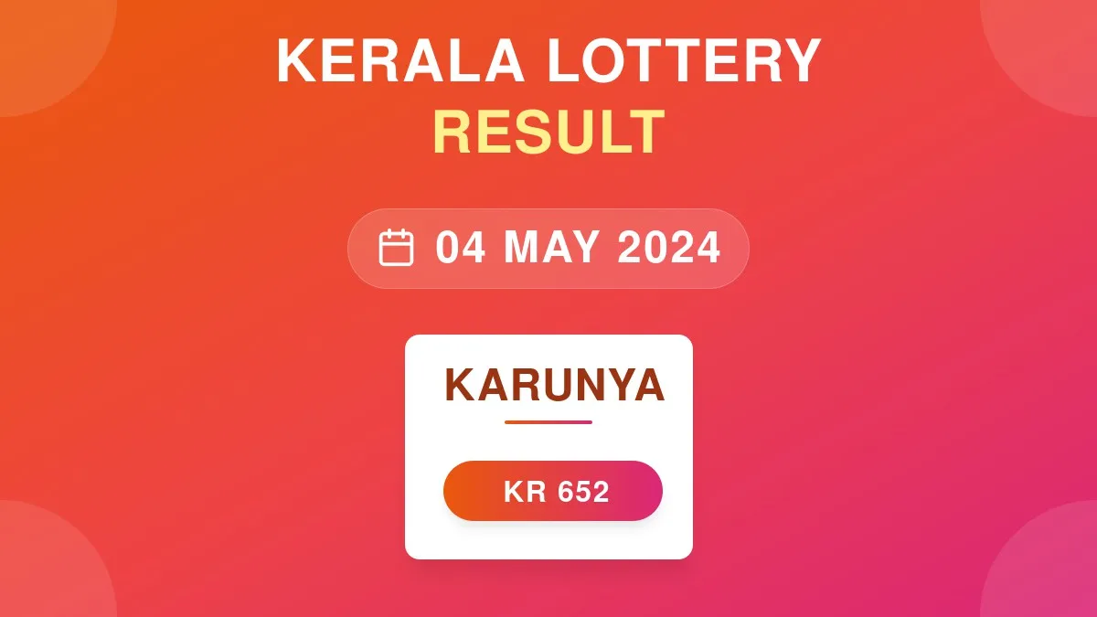 Karunya Lottery KR-652 Draw Results (04 May 2024)