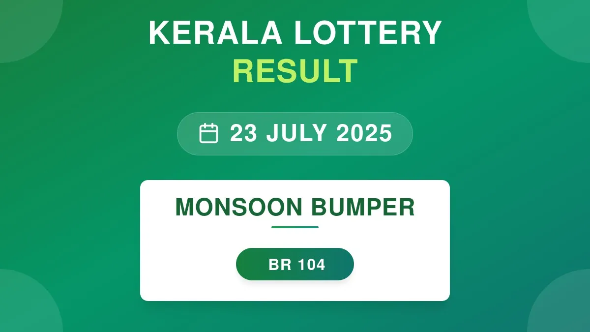 Monsoon Bumper Lottery BR-104 Draw Results (23 Jul 2025)