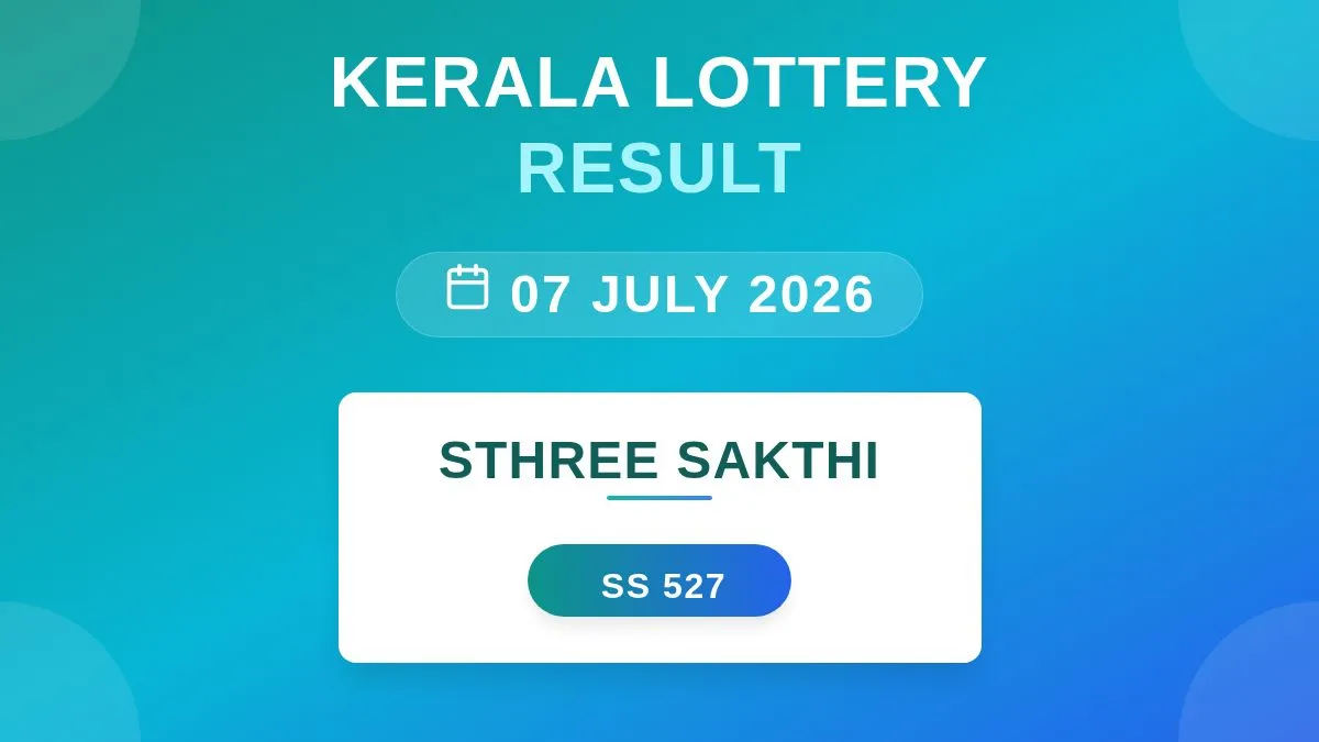 Sthree Sakthi Lottery SS-527 Draw Results (07 Jul 2026)