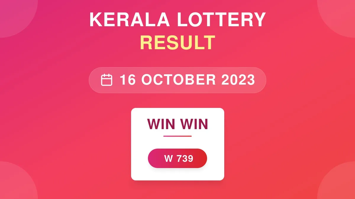 Win Win Lottery W-739 Draw Results (16 Oct 2023)