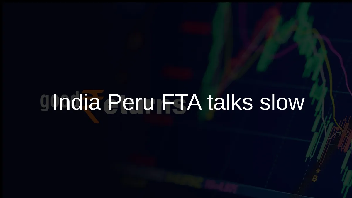 India Peru FTA talks may take longer as market access concerns persist, says Piyush Goyal